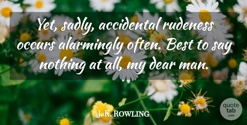 J. K. Rowling Quote About Men, Silence, Rudeness: Yet Sadly Accidental Rudeness Occurs...