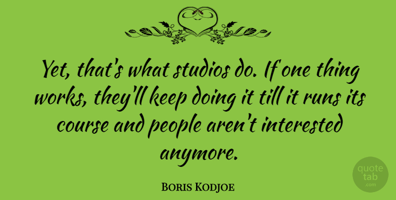 Boris Kodjoe Quote About People, Runs, Studios, Till: Yet Thats What Studios Do...