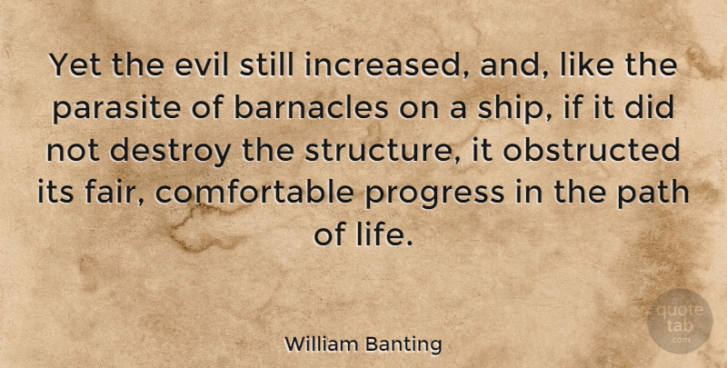 William Banting Quote About Evil, Progress, Ships: Yet The Evil Still Increased...