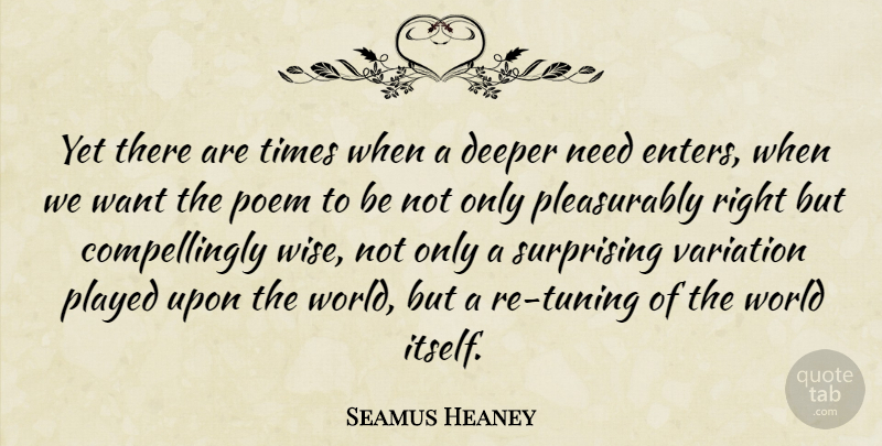 Seamus Heaney Quote About Wise, Variation, World: Yet There Are Times When...