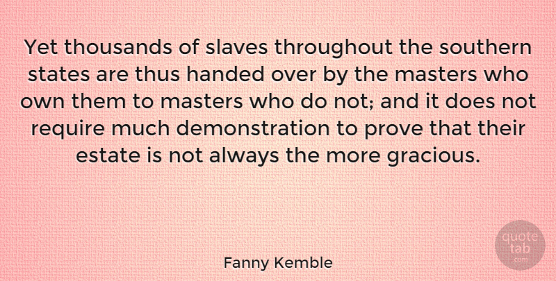 Fanny Kemble Quote About Estate, Handed, Masters, Require, States: Yet Thousands Of Slaves Throughout...