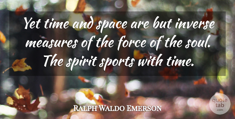 Ralph Waldo Emerson Quote About Sports, Time, Space: Yet Time And Space Are...