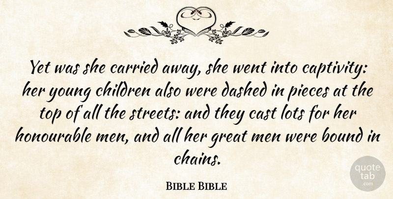 Bible Bible Quote About Bound, Carried, Cast, Children, Dashed: Yet Was She Carried Away...
