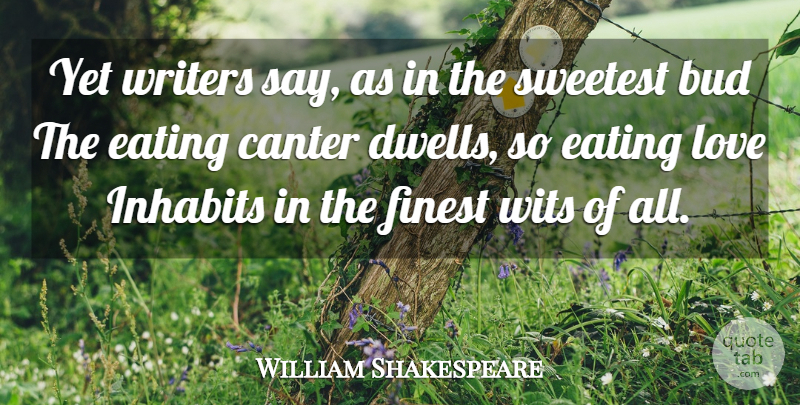 William Shakespeare Quote About Decay, Bud, Eating: Yet Writers Say As In...