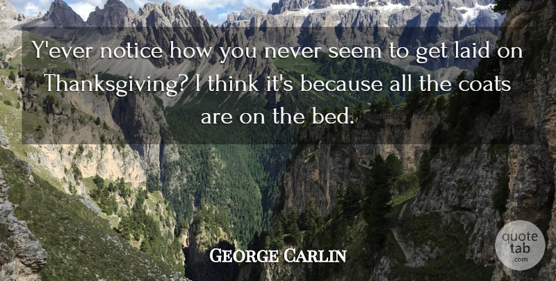 George Carlin Quote About Thinking, Coats, Bed: Yever Notice How You Never...