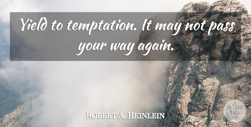 Robert A. Heinlein Quote About Wisdom, Philosophy, Yield: Yield To Temptation It May...