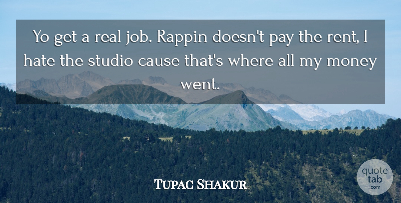 Tupac Shakur Quote About Jobs, Real, Hate: Yo Get A Real Job...