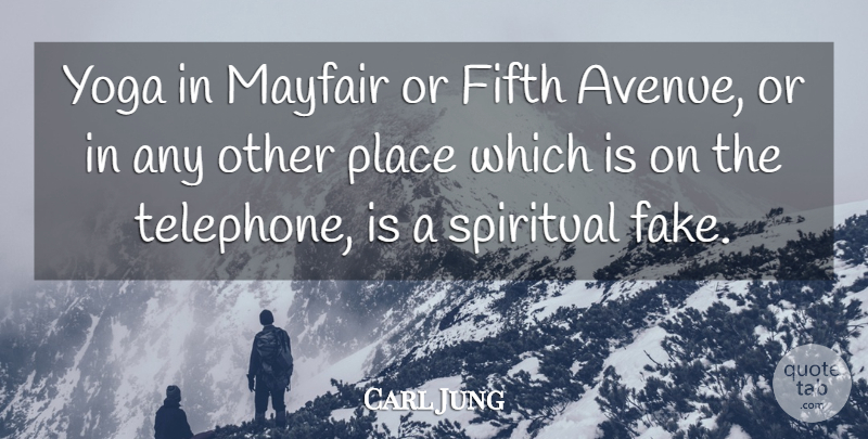 Carl Jung Quote About Spiritual, Yoga, Fake: Yoga In Mayfair Or Fifth...