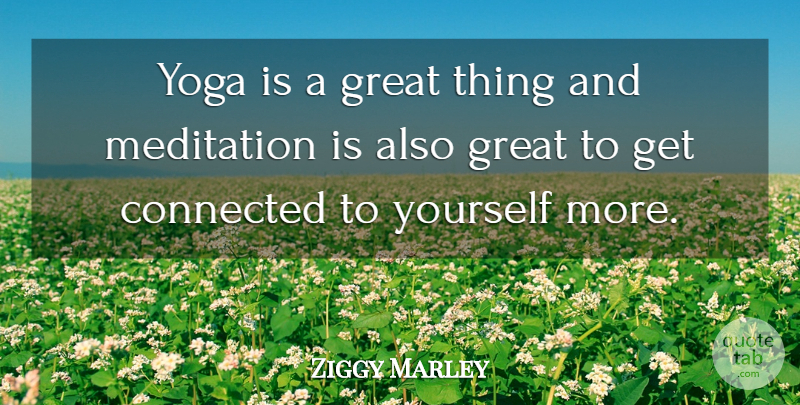 Ziggy Marley Quote About Yoga, Meditation, Great Things: Yoga Is A Great Thing...