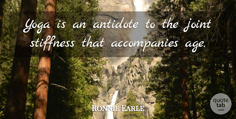 Ronnie Earle Quote About Age And Aging, Antidote, Joint, Yoga: Yoga Is An Antidote To...