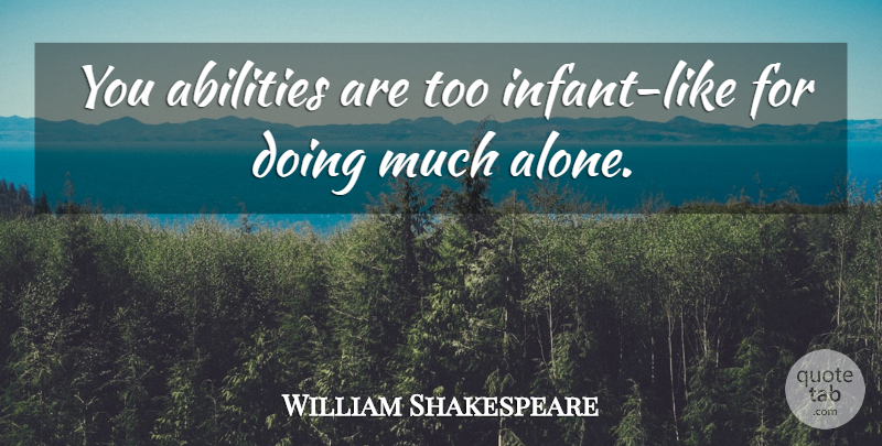 William Shakespeare Quote About Sassy, Ability, Infant: You Abilities Are Too Infant...