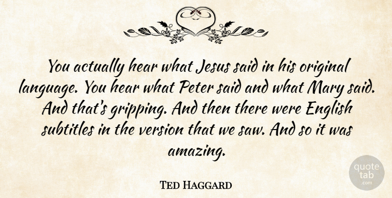 Ted Haggard Quote About English, Hear, Jesus, Mary, Original: You Actually Hear What Jesus...