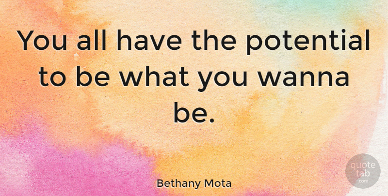 Bethany Mota Quote About undefined: You All Have The Potential...