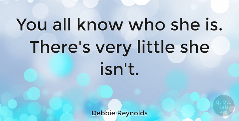 Debbie Reynolds Quote About undefined: You All Know Who She...