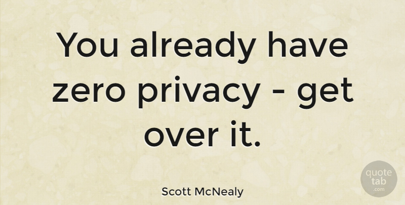 Scott McNealy Quote About Zero, Privacy, Over It: You Already Have Zero Privacy...