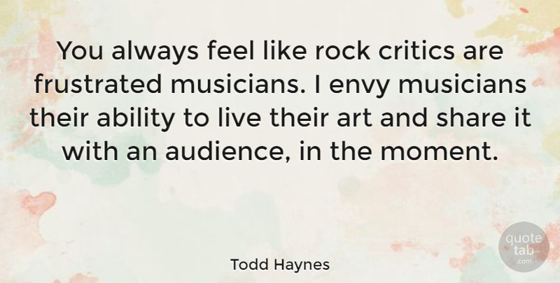 Todd Haynes Quote About Art, Rocks, Envy: You Always Feel Like Rock...