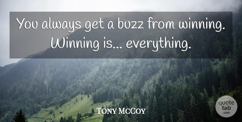 Tony McCoy Quote About undefined: You Always Get A Buzz...