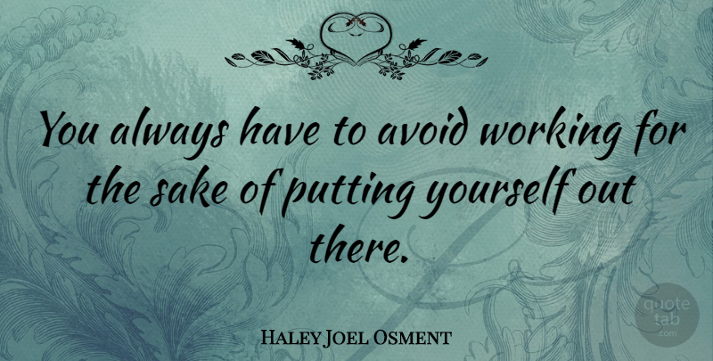 Haley Joel Osment Quote About Avoid, Putting, Sake: You Always Have To Avoid...