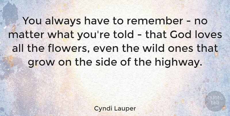 Cyndi Lauper Quote About Flower, Gay, Lgbt: You Always Have To Remember...