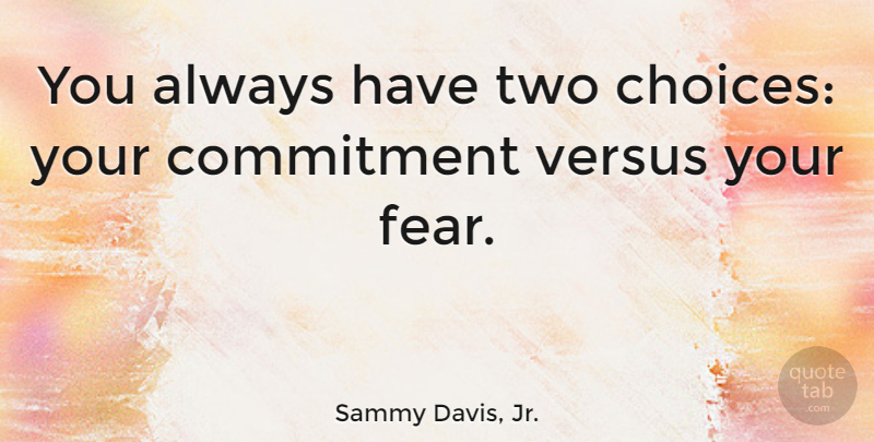 Sammy Davis, Jr. Quote About Humor, Commitment, Two: You Always Have Two Choices...