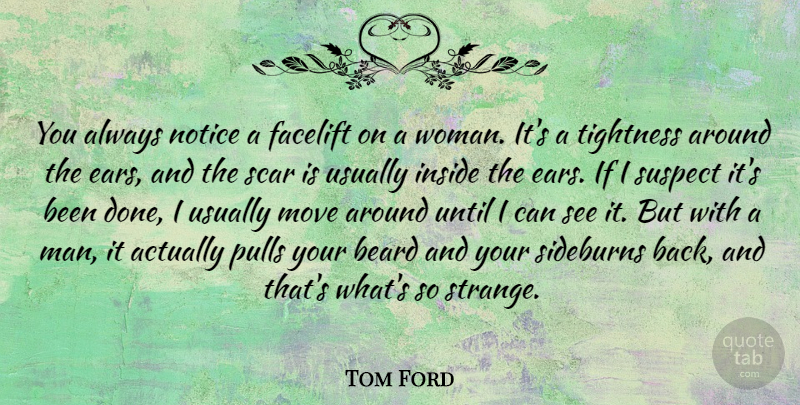Tom Ford Quote About Moving, Men, Ears: You Always Notice A Facelift...