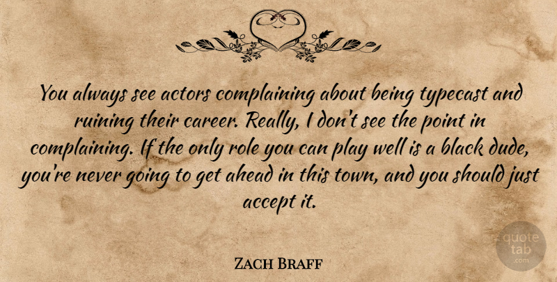 Zach Braff Quote About Play, Careers, Black: You Always See Actors Complaining...