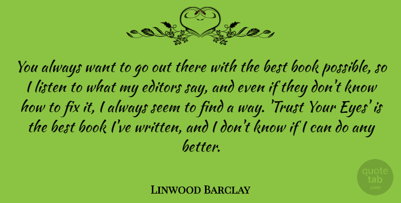 Linwood Barclay Quote About Best, Book, Editors, Fix, Listen: You Always Want To Go...