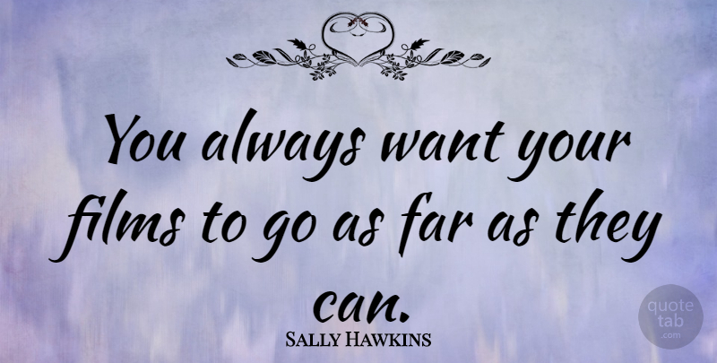 Sally Hawkins Quote About Want, Film: You Always Want Your Films...