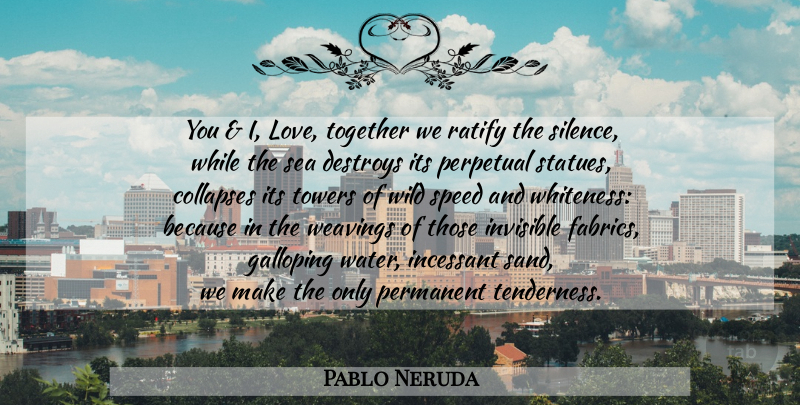 Pablo Neruda Quote About Famous Love, Sea, Water: You And I Love Together...