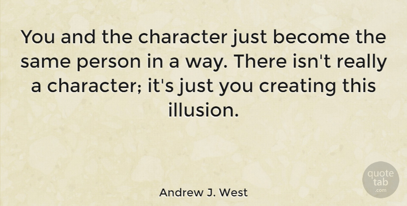 Andrew J. West Quote About Creating: You And The Character Just...
