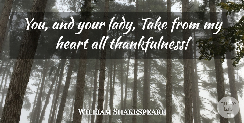William Shakespeare Quote About Gratitude, Heart, Thankfulness: You And Your Lady Take...