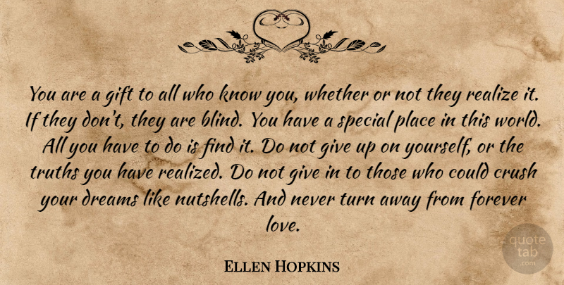 Ellen Hopkins Quote About Crush, Dream, Giving Up: You Are A Gift To...