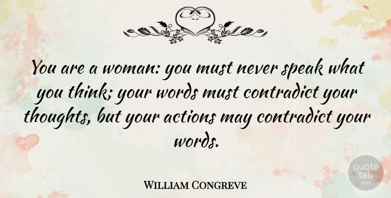 William Congreve Quote About Thinking, May, Action: You Are A Woman You...