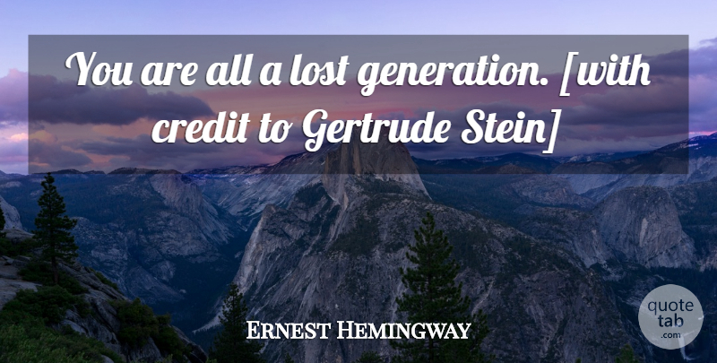 Ernest Hemingway Quote About Generations, Credit, Gertrude: You Are All A Lost...