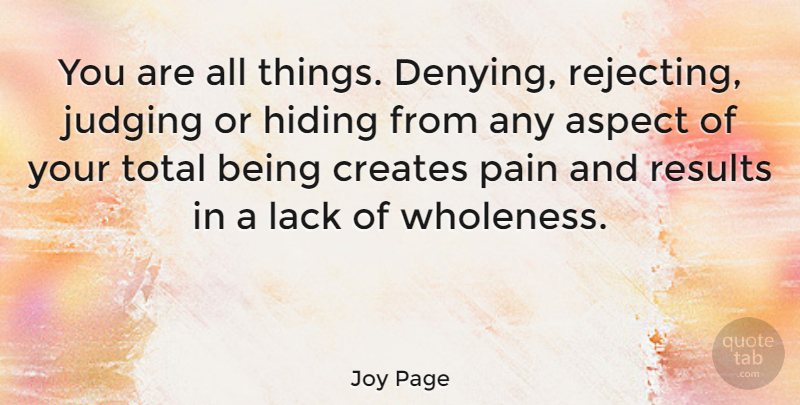 Joy Page Quote About Love, Pain, Judging: You Are All Things Denying...