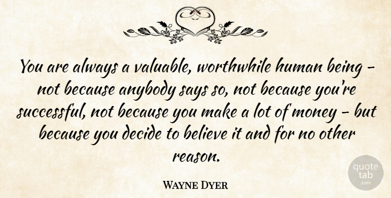 Wayne Dyer Quote About Self Esteem, Believe, Successful: You Are Always A Valuable...