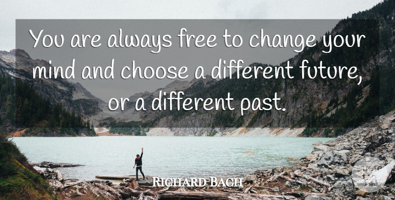 Richard Bach Quote About Inspirational, Positive, Future: You Are Always Free To...