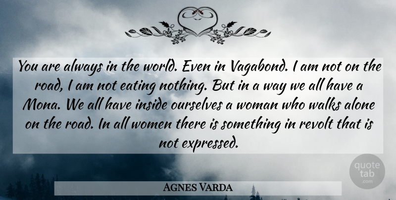 Agnes Varda Quote About Vagabonds, World, Way: You Are Always In The...