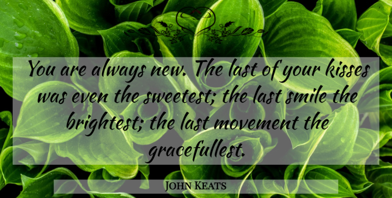 John Keats Quote About Best Friend, Kissing, Movement: You Are Always New The...