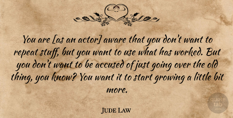 Jude Law Quote About Old Things, Use, Actors: You Are As An Actor...