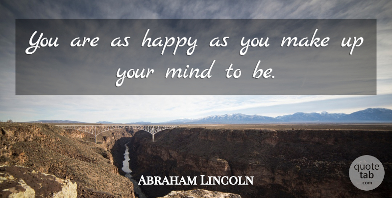 Abraham Lincoln Quote About Happiness, Mind, Make Up Your Mind: You Are As Happy As...