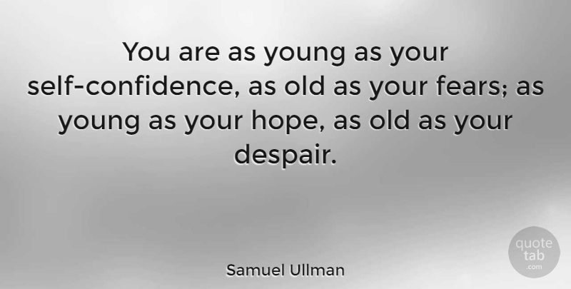 Samuel Ullman Quote About Birthday, Confidence, Self: You Are As Young As...