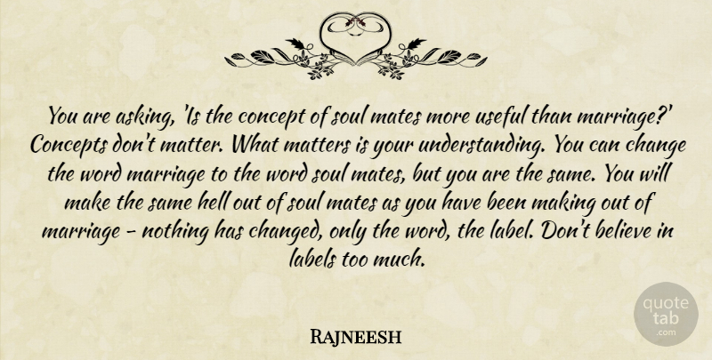 Rajneesh Quote About Marriage, Believe, What Matters: You Are Asking Is The...
