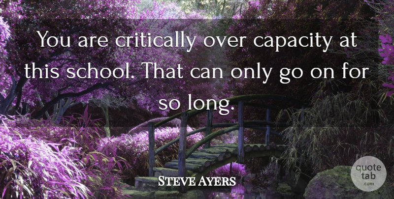 Steve Ayers Quote About Capacity, Critically: You Are Critically Over Capacity...
