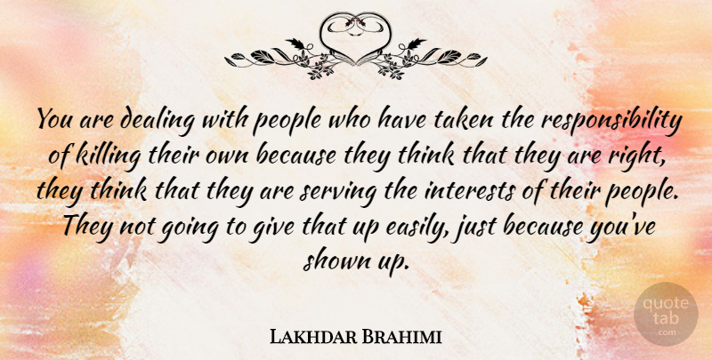 Lakhdar Brahimi Quote About People, Responsibility, Shown, Taken: You Are Dealing With People...