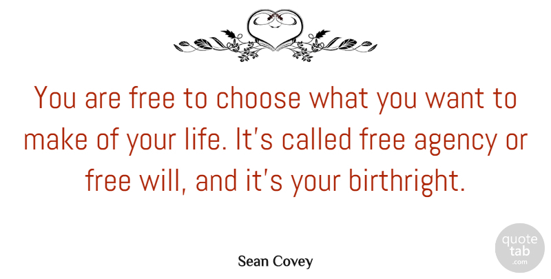 Sean Covey Quote About Agency, Life: You Are Free To Choose...