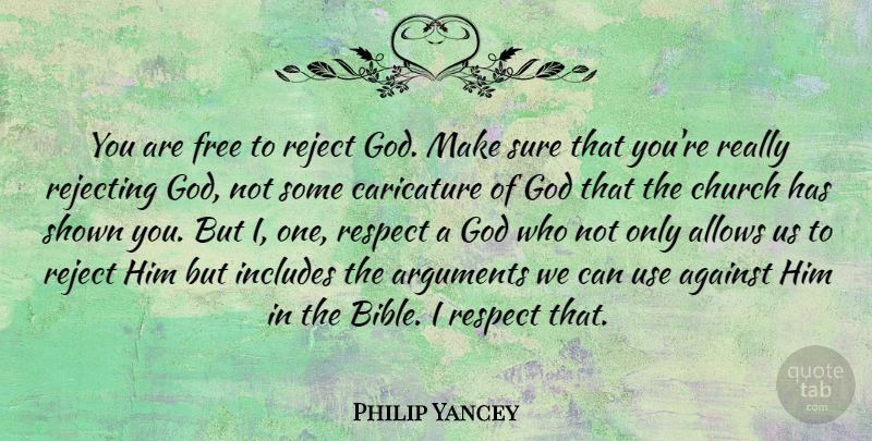 Philip Yancey Quote About Against, Caricature, Church, Free, God: You Are Free To Reject...
