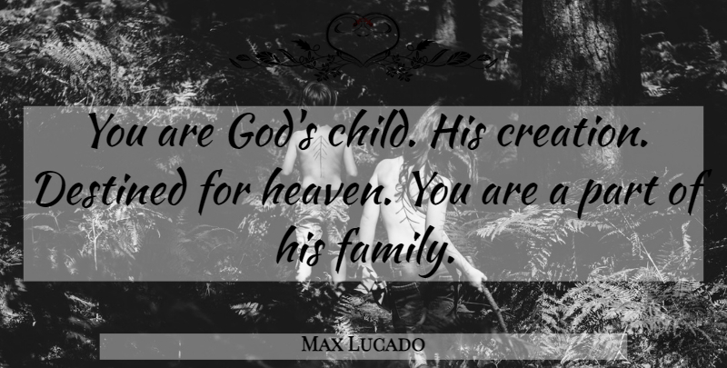 Max Lucado Quote About God, Christian, Religious: You Are Gods Child His...