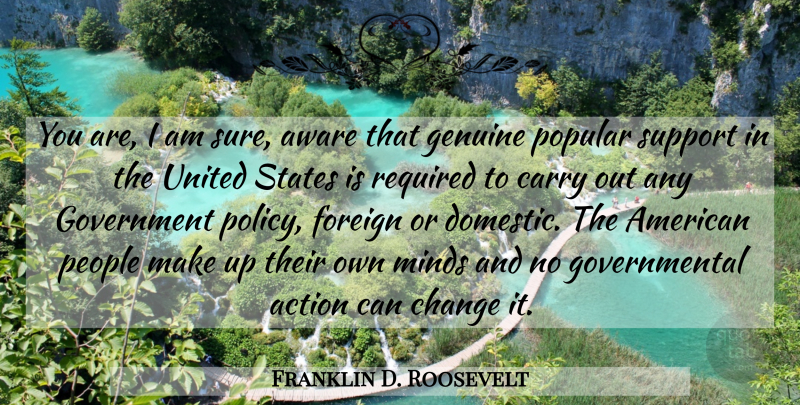 Franklin D. Roosevelt Quote About Government, People, Support: You Are I Am Sure...
