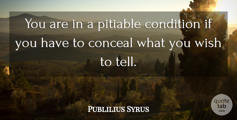 Publilius Syrus Quote About Wish, Ifs, Conditions: You Are In A Pitiable...
